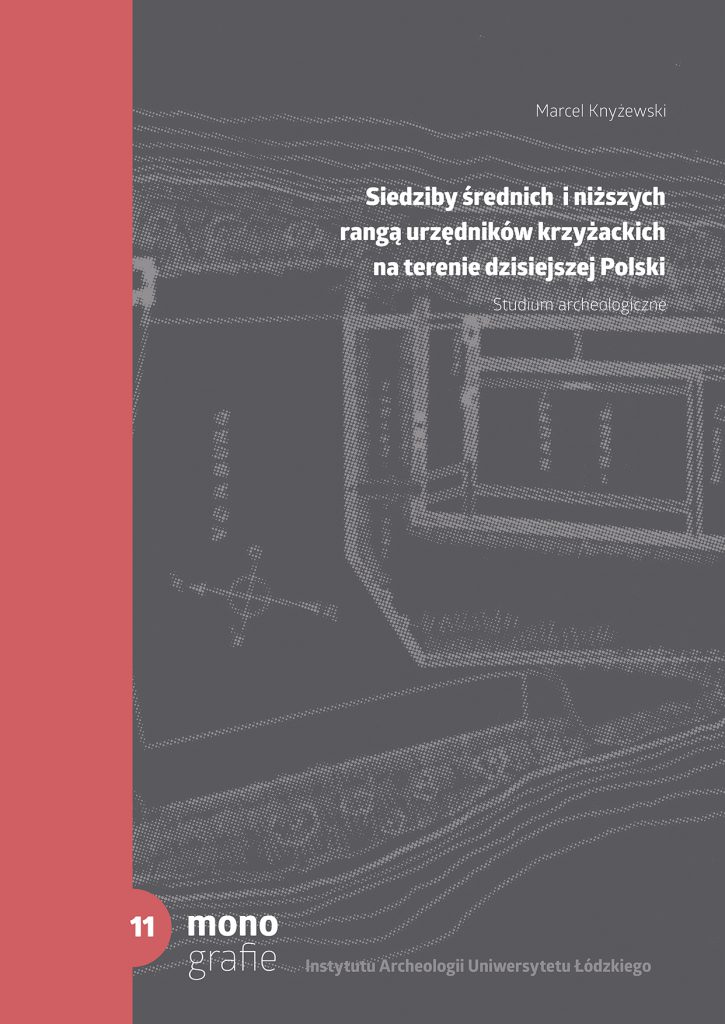  Marcel Knyżewski,  „Siedziby średnich i niższych rangą urzędników krzyżackich na terenie dzisiejszej Polski. Studium archeologiczne”