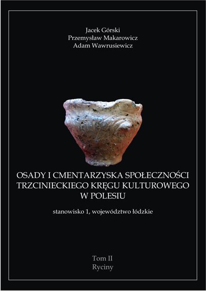 Jacek Górski, Przemysław Makarowicz, Adam Wawrusiewicz „Osady i cmentarzyska społeczności trzcinieckiego kręgu kulturowego w Polesiu, stanowisko 1, woj. łódzkie”, tom II, Łódź 2011.