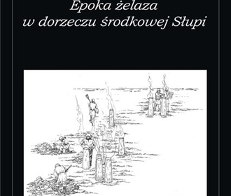 Magdalena Piotrowska „Epoka żelaza w dorzeczu środkowej Słupi”, Łódź 2013.